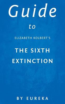 Read online Guide to Elizabeth Kolbert's the Sixth Extinction - Eureka file in ePub