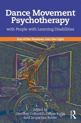Read Dance Movement Psychotherapy with People with Learning Disabilities: Out of the Shadows, Into the Light - Geoffery Unkovich file in PDF