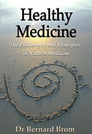 Read Healthy Medicine: The Philosophy and Principles of Natural Medicine - Bernard Brom | ePub