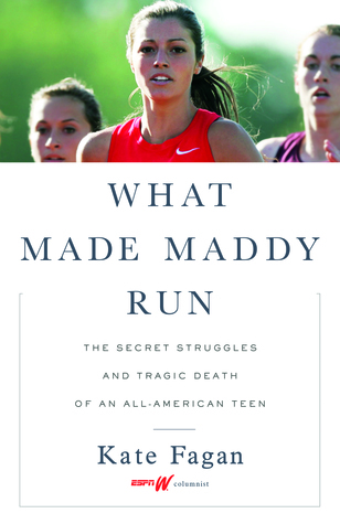 Read online What Made Maddy Run: The Secret Struggles and Tragic Death of an All-American Teen - Kate Fagan | ePub