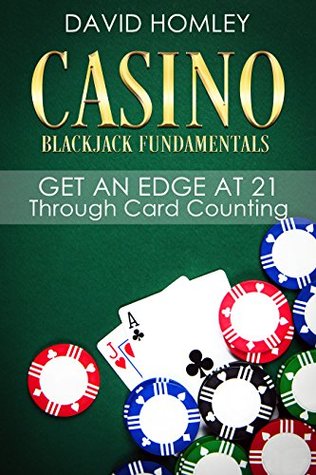 Read online Casino Blackjack Fundamentals: Get an Edge at 21 Through Card Counting - David Homley file in ePub