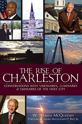 Download Rise of Charleston, The: Conversations with Visionaries, Luminaries & Emissaries of the Holy City - W. Thomas McQueeney file in ePub