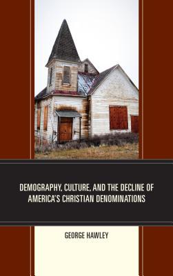 Download Demography, Culture, and the Decline of America's Christian Denominations - George Hawley | ePub