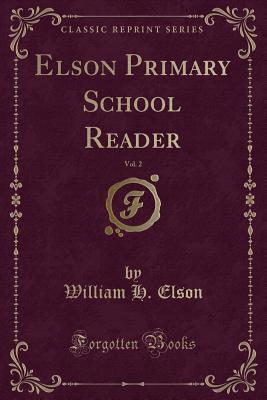 Download Elson Primary School Reader, Vol. 2 (Classic Reprint) - William Harris Elson file in ePub