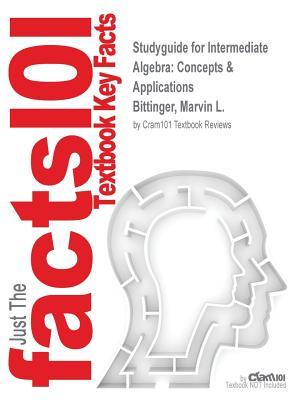 Download Studyguide for Intermediate Algebra: Concepts & Applications by Bittinger, Marvin L., ISBN 9780321922144 - Cram101 Textbook Reviews | PDF