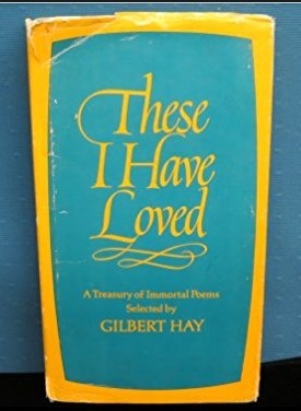 Download These I Have Loved: A Treasury of Immortal Poems, Selected by Gilbert Hay - Gilbert Hay | PDF