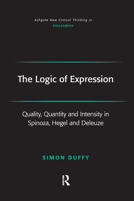 Read The Logic of Expression: Quality, Quantity and Intensity in Spinoza, Hegel and Deleuze - Simon Duffy | PDF