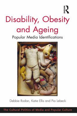 Read online Disability, Obesity and Ageing: Popular Media Identifications - Debbie Rodan file in PDF