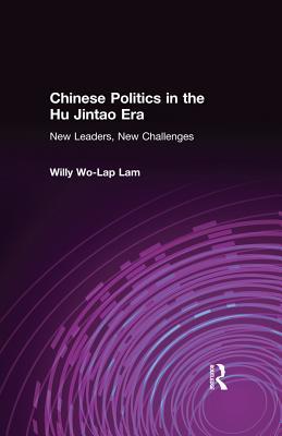 Read Chinese Politics in the Hu Jintao Era: New Leaders, New Challenges: New Leaders, New Challenges - Willy Lam | ePub