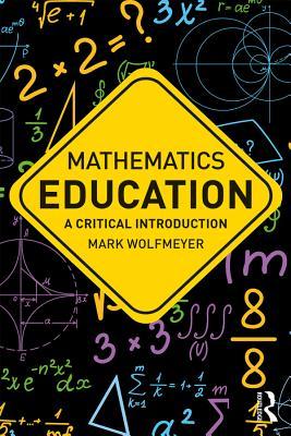 Read online Mathematics Education: A Critical Introduction - Mark Wolfmeyer file in PDF