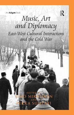 Download Music, Art and Diplomacy: East-West Cultural Interactions and the Cold War - Simo Mikkonen file in PDF