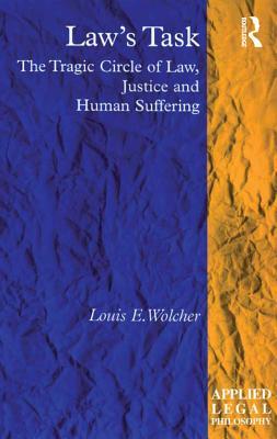 Read online Law's Task: The Tragic Circle of Law, Justice and Human Suffering - Louis E. Wolcher file in PDF