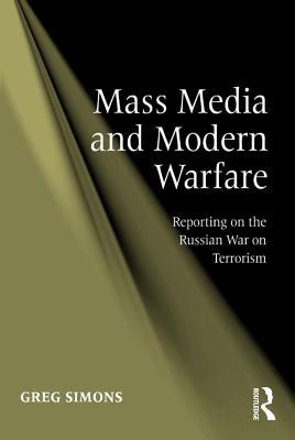 Download Mass Media and Modern Warfare: Reporting on the Russian War on Terrorism - Greg Simons | PDF