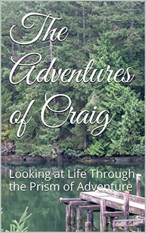 Read online The Adventures of Craig: Looking at Life Through the Prism of Adventure - Steven Friery | ePub