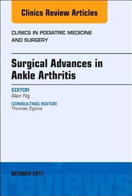 Read Surgical Advances in Ankle Arthritis, an Issue of Clinics in Podiatric Medicine and Surgery, E-Book - Alan Ng | ePub