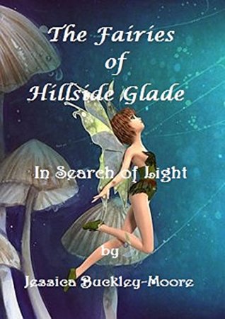 Read The Fairies of Hillside Glade: In Search of Light - Jessica Buckley-Moore | ePub