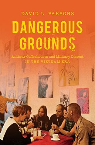 Read Dangerous Grounds: Antiwar Coffeehouses and Military Dissent in the Vietnam Era - David L Parsons file in ePub
