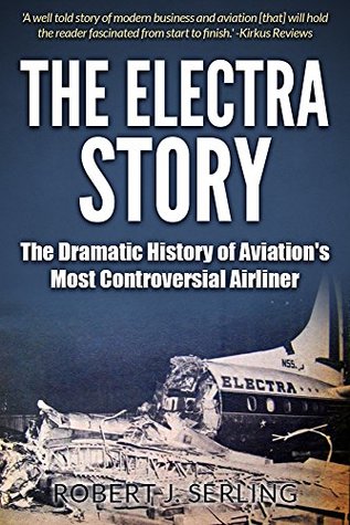 Download The Electra Story: The Dramatic History of Aviation's Most Controversial Airliner - Robert J. Serling | PDF