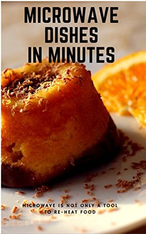 Download Microwave Dishes In Minutes: Microwave is not only a tool to re-heat food - Jennifer Lynn file in ePub