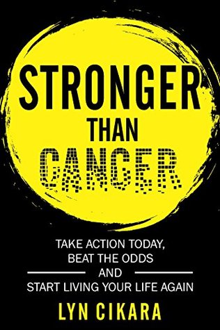 Read online Stronger than Cancer: Take Action Today, Beat the Odds and Start Living Your Life Again - Lyn Cikara | ePub