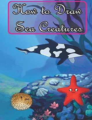Read How to Draw Sea Creatures: Easy Step by Step Drawing Guide for Beginners (How to Draw Underwater Sea Creatures) - Artz Creation file in PDF