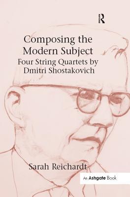 Read Composing the Modern Subject: Four String Quartets by Dmitri Shostakovich - Sarah Reichardt file in ePub
