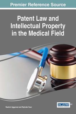 Read online Patent Law and Intellectual Property in the Medical Field - Rashmi Aggarwal | ePub