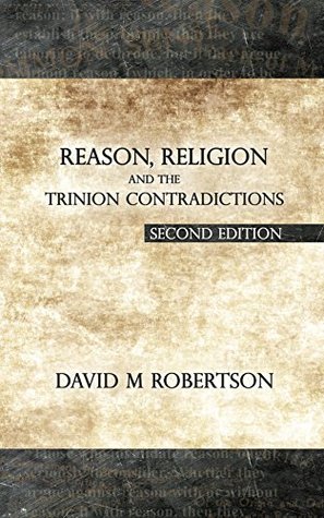 Read Reason, Religion and the Trinion Contradictions: Second Edition - David M. Robertson file in PDF