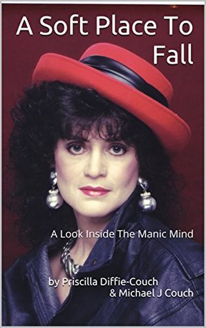 Download A Soft Place To Fall: A Look Inside The Manic Mind - Priscilla Diffie-Couch | PDF