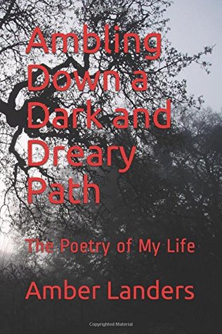 Download Ambling Down a Dark and Dreary Path: The Poetry of My Life - Amber Landers file in PDF