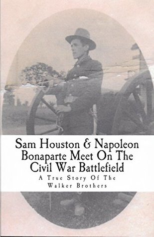 Read Sam Houston & Napoleon Bonaparte Meet On The Civil War Battlefield: A True Story Of The Walker Brothers - Edward Leo Semler Jr. file in ePub