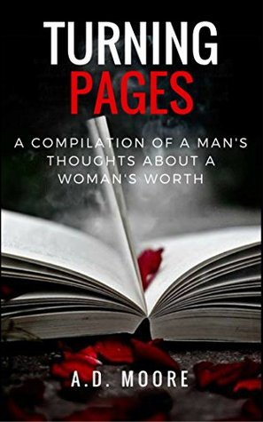 Read online Turning Pages: A Compilation of a Man's Thoughts About a Woman's Worth - A.D. Moore file in ePub