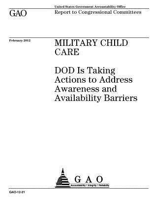 Download Military Child Care: Dod Is Taking Actions to Address Awareness and Availability Barriers: Report to Congressional Committees. - U.S. Government Accountability Office | PDF
