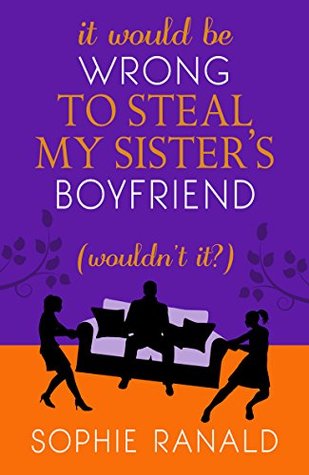 Download It Would Be Wrong to Steal My Sister's Boyfriend (Wouldn't It?) - Sophie Ranald | ePub