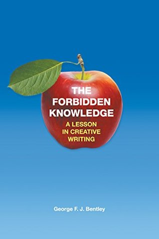 Download The Forbidden Knowledge: A lesson in creative writing - George F.J. Bentley | ePub