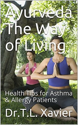 Read online Ayurveda The Way of Living: Health Tips for Asthma & Allergy Patients - Dr.T.L. Xavier file in ePub