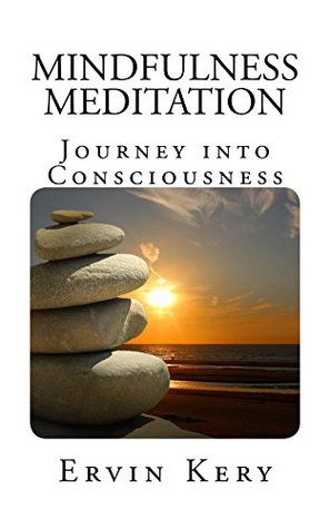 Download Mindfulness Meditation: Journey into Consciousness - Ervin Kery | PDF