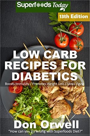 Read Low Carb Recipes For Diabetics: Over 265  Low Carb Diabetic Recipes, Dump Dinners Recipes, Quick & Easy Cooking Recipes, Antioxidants & Phytochemicals,  Natural Weight Loss Transformation Book 9) - Don Orwell | ePub