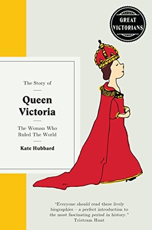 Read online Queen Victoria: The woman who ruled the world - Kate Hubbard | PDF