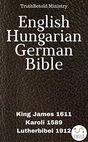 Download English Hungarian German Bible: King James 1611 - Karoli 1589 - Lutherbibel 1912 (Parallel Bible Halseth) - Anonymous | ePub
