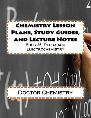 Read Chemistry Lesson Plans, Study Guides, and Lecture Notes: Book 26: Redox and Electrochemistry (Let's Learn Chemistry) - Doctor Chemistry | ePub