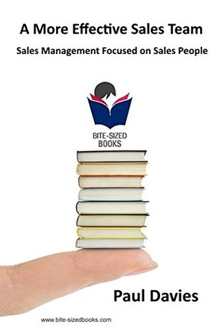 Read A More Effective Sales Team: Sales Management Focused on Sales People (Bite-Sized Business Books Book 22) - Paul Davies file in PDF