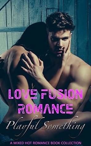 Read online Love Fusion Romance: Playful Something: A Mixed Hot Romance Book Collection - Jacqueline Hayes | PDF