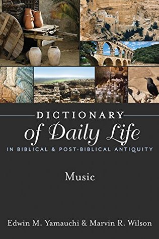 Read Dictionary of Daily Life in Biblical & Post-Biblical Antiquity: Music (Dictionary of Daily Life in Biblical and Post-Biblical Antiquity) - Edwin M. Yamauchi | PDF