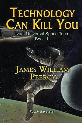 Read online Technology Can Kill You: Attack on Valques (Ivan, Universal Space Tech Book 1) - James William Peercy file in ePub
