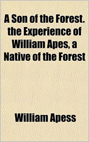 Read online A son of the forest. The experience of William Apes, a native of the forest - William Apess file in ePub