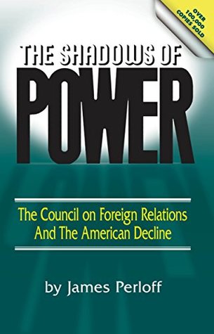 Read The Shadows of Power: The Council of Foreign Relations And The American Decline - James Perloff file in PDF