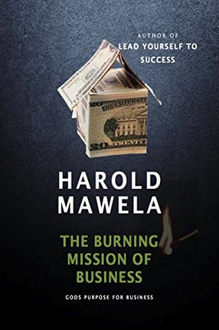 Read The Burning Mission Of Business: Gods Purpose For Business - Harold Mawela file in PDF