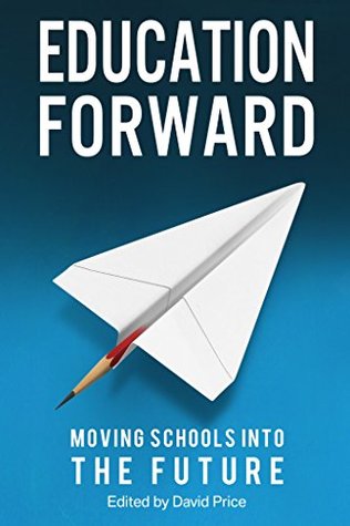 Read Education Forward: Moving Schools into the Future - David Price file in ePub
