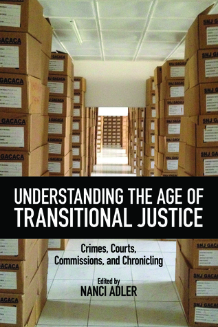 Read Understanding the Age of Transitional Justice: Crimes, Courts, Commissions, and Chronicling - Nanci Adler | ePub